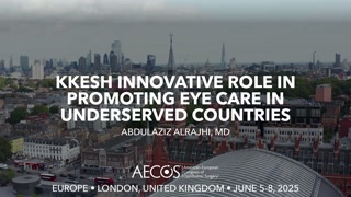 41 - KKESH Innovative Role in Promoting Eye Care in Underserved Countries - Abdulaziz AlRajhi, MD [1105833129].mp4